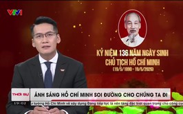 Kỷ niệm 136 năm ngày sinh Chủ tịch Hồ Chí Minh: Ánh sáng Hồ Chí Minh soi đường cho chúng ta đi.
