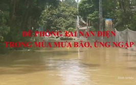 Tuyên truyền đề phòng tại nạn điện trong mùa mưa bão, úng ngập 