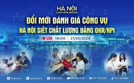 HÀ NỘI CHUYỂN ĐỘNG”: ĐỔI MỚI ĐÁNH GIÁ CÔNG VỤ - HÀ NỘI SIẾT CHẤT LƯỢNG BẰNG OKR/KPI