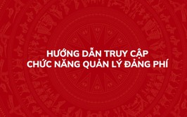 Hướng dẫn truy cập chức năng quản lý Đảng phí trên Hệ thống thông tin giải quyết thủ tục hành chính của Đảng
