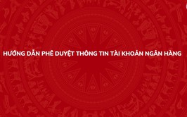 Hướng dẫn phê duyệt thông tin tài khoản ngân hàng trên Hệ thống thông tin giải quyết thủ tục hành chính của Đảng