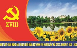 CHÀO MỪNG ĐẠI HỘI ĐẠI BIỂU ĐẢNG BỘ THÀNH PHỐ HÀ NỘI LẦN THỨ XVIII, NHIỆM KỲ 2025 - 2030