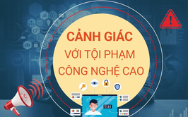 Cảnh báo các thủ đoạn lừa đảo công nghệ cao ngày càng tinh vi.