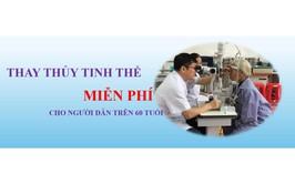 CHƯƠNG TRÌNH NHÂN ĐẠO THAY THỦY TINH THỂ MIỄN PHÍ CHO NGƯỜI DÂN TRÊN 60 TUỔI