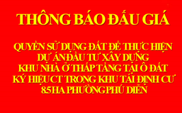 Thông báo đấu giá quyền sử dụng đất để thục hiện dự án đầu tư xây dựng khu nhà ở thấp tầng tại ô đất ký hiệu CT trong khu tái định cư 8.5ha, phường Phú Diễn, TP. Hà Nội