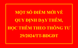 MỘT SỐ ĐIỂM MỚI VỀ QUY ĐỊNH DẠY THÊM, HỌC THÊM THEO THÔNG TƯ 29/2024/TT-BDGĐT