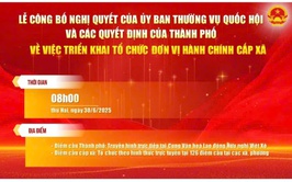 Lễ công bố Nghị quyết của Ủy ban Thường vụ Quốc hội và các Quyết định của Thành phố về việc triển khai tổ chức đơn vị hành chính cấp xã sẽ diễn ra vào ngày 30/6/2025