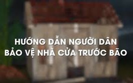 HƯỚNG DẪN NGƯỜI DÂN BẢO VỆ NHÀ CỬA TRƯỚC BÃO