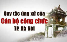QUY TẮC ỨNG XỬ CỦA CÁN BỘ, CÔNG CHỨC, VIÊN CHỨC, NGƯỜI LAO ĐỘNG TRONG CÁC CƠ QUAN THUỘC THÀNH PHỐ HÀ NỘI