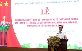 Xã Mỹ Đức công bố các quyết định về thành lập các tổ chức Đảng, thành lập trạm y tế, tổ chức lại các trường học: mầm non, tiểu học, trung học cơ sở và công tác cán bộ.