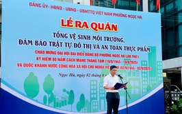 Phường Ngọc Hà tổ chức ra quân cao điểm tổng vệ sinh môi trường, trật tự đô thị, vệ sinh an toàn thực phẩm