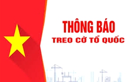 Thông báo treo cờ Tổ quốc kỷ niệm 80 năm Cách mạng Tháng Tám và Quốc khánh nước Cộng hòa xã hội chủ nghĩa Việt Nam