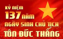 KỶ NIỆM 137 NĂM NGÀY SINH CHỦ TỊCH TÔN ĐỨC THẮNG (20/8/1888 - 20/8/2025)