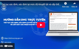 Hướng dẫn DVC trực tuyến - thủ tục Xác định, xác định lại mức độ khuyết tật và cấp Giấy xác nhận khuyết tật