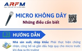 Không sản xuất, nhập khẩu, kinh doanh, sử dụng micro không dây có tần số hoạt động không đúng quy định