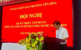 Phường Yên Hòa tổ chức tập huấn, quán triệt công tác bảo vệ bí mật nhà nước năm 2025 cho cán bộ, công chức, viên chức phường