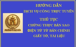 Thủ tục Chứng thực bản sao điện tử từ bản chính giấy tờ, tài liệu