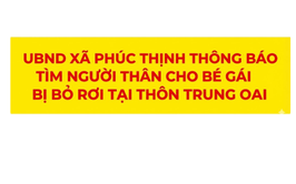 UBND XÃ PHÚC THỊNH THÔNG BÁO TÌM NGƯỜI THÂN CHO BÉ GÁI BỊ BỎ RƠI TẠI THÔN TRUNG OAI