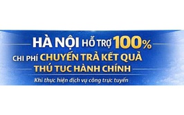 Hà Nội hỗ trợ 100% chi phí chuyển trả kết quả hành chính khi thực hiện dịch vụ công trực tuyến