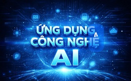 ỨNG DỤNG CÔNG NGHỆ AI TRONG CÔNG TÁC TUYÊN TRUYỀN BẦU CỬ ĐẠI BIỂU QUỐC HỘI KHOÁ XVI VÀ ĐẠI BIỂU HĐND CÁC CẤP NHIỆM KỲ 2026 - 2031