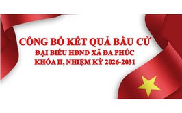UỶ BAN BẦU CỬ XÃ ĐA PHÚC CÔNG BỐ KẾT QUẢ BẦU CỬ VÀ DANH SÁCH CHÍNH THỨC NHỮNG NGƯỜI TRÚNG CỬ ĐẠI BIỂU HĐND XÃ ĐA PHÚC KHÓA II, NHIỆM KỲ 2026-2031