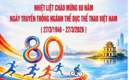80 năm ngày truyền thống ngành Thể dục thể thao Việt Nam (27/3/1946 – 27/3/2026): Khơi dậy khát vọng khỏe để xây dựng và bảo vệ Tổ Quốc