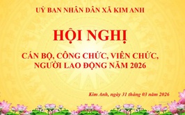 XÃ KIM ANH TỔ CHỨC HỘI NGHỊ CÁN BỘ, CÔNG CHỨC, NGƯỜI LAO ĐỘNG NĂM 2026