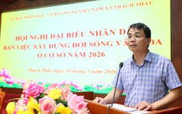 Thạch Thất: Tổ chức thành công Hội nghị đại biểu Nhân dân bàn việc xây dựng đời sống văn hóa ở cơ sở năm 2026