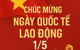 Tuyên truyền kỷ niệm 140 năm Ngày Quốc tế Lao động (01/5/1886 - 01/5/2026)