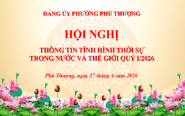 Phường Phú Thượng tổ chức hội nghị thông tin thời sự trong nước và thế giới quý I năm 2026