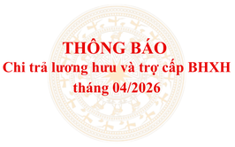 Thông báo lịch chi trả lương hưu và trợ cấp BHXH tháng 04/2026