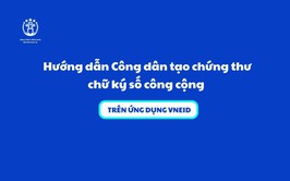 Hướng dẫn Công dân tạo chứng thư chữ ký số công cộng trên ứng dụng VNeID