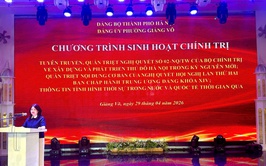 Đảng ủy phường tổ chức Chương trình sinh hoạt chính trị Quý II năm 2026, tuyên truyền, quán triệt những Nghị quyết quan trọng của Trung ương