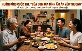 Hưởng ứng cuộc thi “Bữa cơm gia đình ấm áp yêu thương” - Xã Hoài Đức chung tay gìn giữ giá trị gia đình Việt