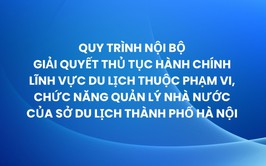 Hà Nội phê duyệt quy trình nội bộ giải quyết thủ tục hành chính lĩnh vực du lịch
