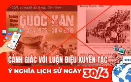 Cảnh giác với luận điệu xuyên tạc ý nghĩa lịch sử ngày 30/4