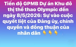 Tiến độ giải phóng mặt bằng Dự án Khu đô thị thể thao Olympic đến ngày 8/5/2026: Sự vào cuộc quyết liệt của Đảng ủy, chính quyền và đồng thuận cao của nhân dân xã Dân Hòa