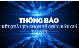 Thông báo kết quả lựa chọn tổ chức hành nghề đấu giá tài sản