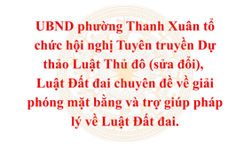 UBND phường Thanh Xuân tổ chức hội nghị Tuyên truyền Dự thảo Luật Thủ đô (sửa đổi), Luật Đất đai chuyên đề về giải phóng mặt bằng và trợ giúp pháp lý về Luật Đất đai.
