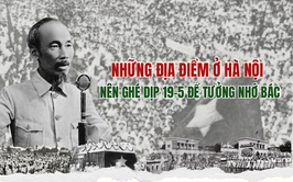 Những địa điểm ở Hà Nội nên ghé dịp 19-5 để tưởng nhớ Bác