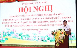 Xã Ba Vì tổ chức hội nghị tập huấn, tuyên truyền nghiệp vụ phòng, chống thiên tai và tìm kiếm cứu nạn năm 2026