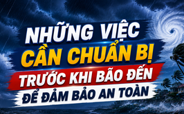 Những Việc Cần Chuẩn Bị Trước Khi Bão Đến Để Đảm Bảo An Toàn
