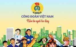 Quá trình hình thành và dấu ấn qua 13 kỳ Đại hội Công đoàn Việt Nam