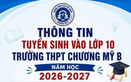 Trường THPT Chương Mỹ B đã chính thức công bố thông tin tuyển sinh vào lớp 10 năm học 2026 – 2027