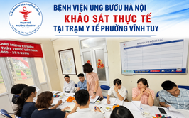 BỆNH VIỆN UNG BƯỚU HÀ NỘI KHẢO SÁT THỰC TẾ 
TẠI TRẠM Y TẾ PHƯỜNG VĨNH TUY