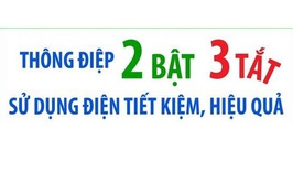 THÔNG ĐIỆP “2 BẬT - 3 TẮT” SỬ DỤNG ĐIỆN TIẾT KIỆM, HIỆU QUẢ
