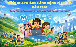 Hưởng ứng Tháng hành động vì trẻ em năm 2026: “Trẻ em hạnh phúc, an toàn, vững bước trong kỷ nguyên số”