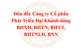 Đôn đốc Công ty Cổ phần Phát Triển Đại Khánh đóng BHXH, BHTN, BHYT, BHTNLĐ, BNN