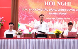 HỘI NGHỊ GIAO BAN CÔNG TÁC ĐẢNG, CHÍNH QUYỀN, ĐOÀN THỂ THÁNG 5 NĂM 2026 NHẰM ĐÁNH GIÁ KẾT QUẢ THỰC HIỆN CÁC NHIỆM VỤ THÁNG 5 VÀ TRIỂN KHAI PHƯƠNG HƯỚNG, NHIỆM VỤ THÁNG 6 NĂM 2026.