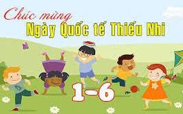 BÀI TUYÊN TRUYỀN NGÀY QUỐC TẾ THIẾU NHI 01/6